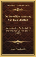 De Wettelijke Aanvang Van Den Straftijd: Aanteekening Op Artikel 21 Der Wet Van 29 Juni 1854 (1879) 1167430697 Book Cover