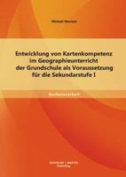 Entwicklung von Kartenkompetenz im Geographieunterricht der Grundschule als Voraussetzung für die Sekundarstufe I 3656530238 Book Cover