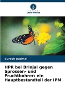 HPR bei Brinjal gegen Sprossen- und Fruchtbohrer: ein Hauptbestandteil der IPM (German Edition) 620837412X Book Cover