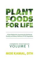 Plant Foods for Life: A New Method for Assessing the Nutritional Quality and Dietary Wellness of 100 Vegetables 1525529781 Book Cover