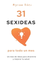 31 sexideas para todo un mes: Un mes de ideas para divertirte y mejorar tu salud (Biblioteca de Bienestar) B0CH2NT832 Book Cover