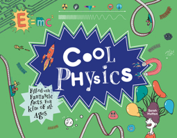 Cool Physics: Filled with Fantastic Facts for Kids of All Ages 1843653249 Book Cover