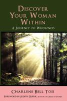Discover Your Woman Within: Journey to Wholeness 0985949902 Book Cover
