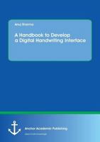 A Handbook to Develop a Digital Handwriting Interface 3960670354 Book Cover