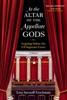 At the Altar of the Appellate Gods: Arguing before the US Supreme Court 1684351952 Book Cover