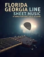 Florida Georgia Line Sheet Music: 14 Songs for Piano, Vocal & Guitar B0F287VDP7 Book Cover
