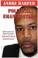 Political Emancipation: Observations from a Black Man Who Rejected Liberal Indoctrination 1589096274 Book Cover
