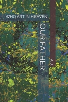 OUR FATHER: WHO ART IN HEAVEN B0BMSKYVT6 Book Cover