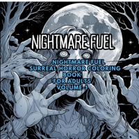 Nightmare Fuel: Surreal Horror Coloring Book: Distorted Figures, Dreamlike Landscapes, and Creepy Art for Adults B0FPQY4QS7 Book Cover