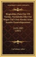 Biografiske Data Om 330 Norske, Norskfodte Eller For Nogen Tid I Den Norske Arme Ansatte Generalspersoner: 1628-1885 (1885) 1168467020 Book Cover