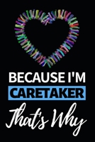 Because I'm Caretaker That's Why: Notebook Journal For Caretakers 1660424887 Book Cover