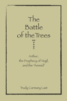 The Battle of the Trees: Arthur, the Prophecy of Virgil, and the "Aeneid" B08JLHPNRX Book Cover