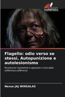 Flagello: odio verso se stessi, Autopunizione e autolesionismo (Italian Edition) 6208514355 Book Cover