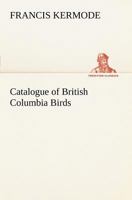 Catalogue of British Columbia Birds 1016681941 Book Cover