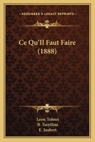 Ce Qu'Il Faut Faire (1888) 1167604776 Book Cover