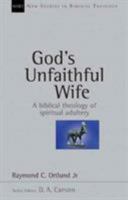 God's Unfaithful Wife: A Biblical Theology of Spiritual Adultery (New Studies in Biblical Theology) 0830826025 Book Cover