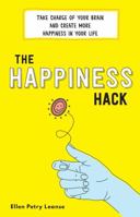 The Happiness Hack: How to Take Charge of Your Brain and Program More Happiness into Your Life 1492656917 Book Cover