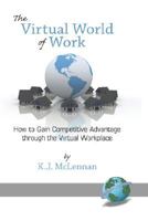 The Virtual World of Work: How to Gain Competitive Advantage Through the Virtual Workplace (PB) 1593118724 Book Cover