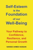 Self-Esteem is the Foundation of our Well-Being: Your Pathway to Confidence, Resilience, and Personal Growth B0FR6R4CQQ Book Cover