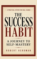 The Success Habit: A Journey to Self Mastery 1523984678 Book Cover