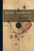 Geometria Motus: Opvscvlvm Geometricvm 1287413633 Book Cover