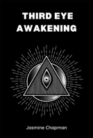 Third Eye Awakening: Unlocking the Power of Your Inner Vision 3988314870 Book Cover