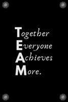 Together Everyone Achieves More: Blank Lined Notebooks: Funny Saying Notebook 1671754646 Book Cover