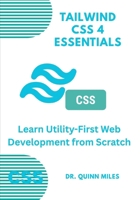 Tailwind CSS 4 Essentials: Learn Utility-First Web Development from Scratch B0FJXDPF12 Book Cover