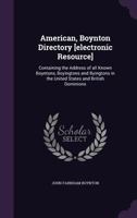 American, Boynton directory [electronic resource]: containing the address of all known Boyntons, Boyingtons and Byingtons in the United States and British dominions 1347446680 Book Cover