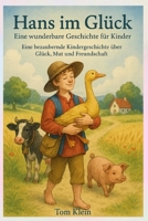 Hans im Glück – Eine wunderbare Geschichte für Kinder: Eine bezaubernde Kindergeschichte über Glück, Mut und Freundschaft B0G6CVT7ZP Book Cover