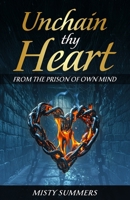 Unchain Thy Heart: From The Prison of Own Mind B0DTZGS7BF Book Cover