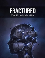 Fractured: The Unreliable Mind B0HJ975LHQ Book Cover