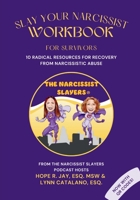 Slay Your Narcissist – Workbook for Survivors: 10 Radical Resources for Recovery from Narcissistic Abuse B0H2XZWCD6 Book Cover