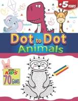 Dot to Dot Animals a Book for kids 70 Games +5 years: How to draw easy Fun connect the dots for boy and girls B08BDMH68M Book Cover