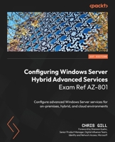 Configuring Windows Server Hybrid Advanced Services Exam Ref AZ-801: Configure advanced Windows Server services for on-premises, hybrid, and cloud environments 1804615099 Book Cover