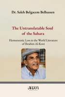 The Untranslatable Soul of the Sahara: Hermeneutic Loss in the World Literature of Ibrahim Al-Koni 2487124180 Book Cover