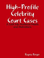 High-Profile Celebrity Court Cases: A Look Into Audience Needs and Motivations 055705415X Book Cover