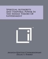 Spiritual Authority and Temporal Power in the Indian Theory of Government 1258141957 Book Cover