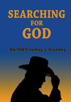 Searching For God: An Old Cowboy's Journey 1735875325 Book Cover