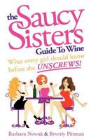 The Saucy Sisters Guide to Wine - What Every Girl Should Know Before She Unscrews 0965839923 Book Cover