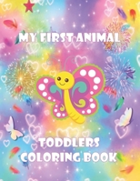 my first animal toddlers coloring book: Preschool Coloring Book,Toddler Coloring Book, Children Activity Books for Kids Ages 2-4, 4-8, Boys, Girls, Fun Early Learning, Relaxation B08GTJ2GCK Book Cover