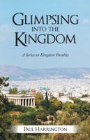 Glimpsing Into the Kingdom: A Series on Kingdom Parables 1490810609 Book Cover