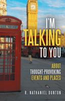 I'm Talking to You: About Thought-Provoking Events and Places 1491709111 Book Cover