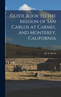 Guide Book to the Mission of San Carlos at Carmel and Monterey, California 1015933882 Book Cover