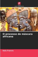 O processo de máscara africana (Portuguese Edition) 6209883605 Book Cover