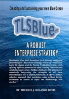 TLSBlue: A Robust Enterprise Strategy for Creating and Sustaining a Blue Ocean 1300955805 Book Cover