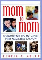 Mom to Mom: Commonsense Tips And Advice Every Mom Needs To Know 0688157939 Book Cover