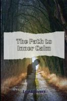 The Path to Inner Calm: Transforming Pain, Worry, and Overthinking Into Peace B0G3NW545M Book Cover