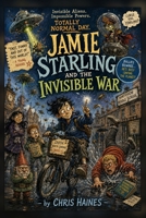 Jamie Starling and the Invisible War B0H9G4N8BC Book Cover