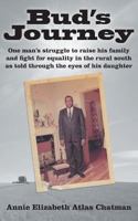 Bud's Journey: One Man's Struggle to Raise His Family and Fight for Equality in the Rural South as Told Through the Eyes of His Daugh 1457561050 Book Cover